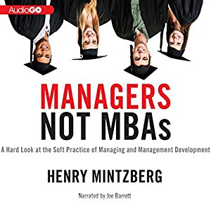 Managers Not MBAs A Hard Look at the Soft Practice of Managing and Management Development [Audiobook]