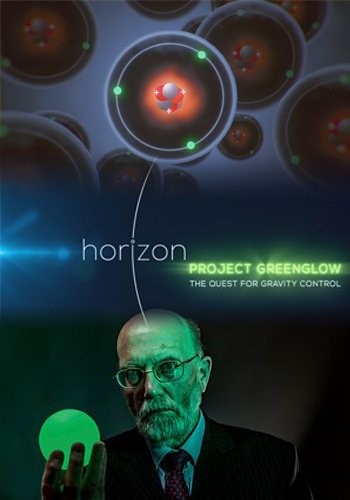 BBC: Horizon.  .     / Project Greenglow. The Quest for Gravity control (2016) HDTVRip  Kaztorrents | P2