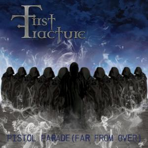 First Fracture - Pistol Parade (Far From Over) (Single) (2017)