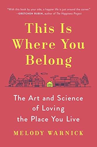 This Is Where You Belong The Art and Science of Loving the Place You Live