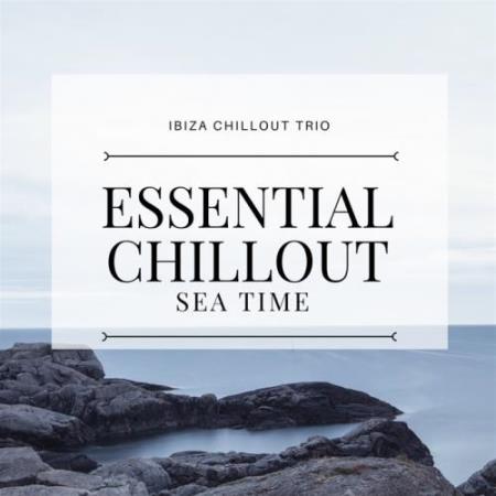 Essential Chillout Sea Time - Ibiza Chillout Trio (2017)