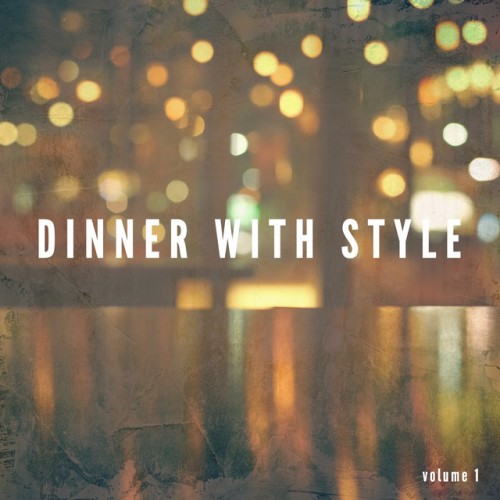 VA - Dinner With Style Vol.1: Finest International Lounge Tunes (2017)