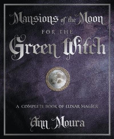 Mansions of the Moon for the Green Witch A Complete Book of Lunar Magic
