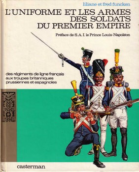 LUniforme et les Armes des Soldats du Premier Empire (Tome 1)