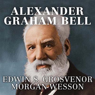 Alexander Graham Bell The Life and Times of the Man Who Invented the Telephone [Audiobook]