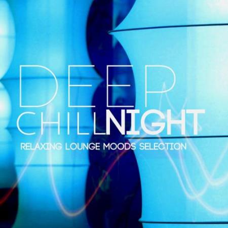 Deep Chill Night Relaxing Lounge Moods Selection (2017)