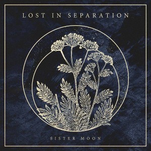 Lost In Separations - Sister Moon (2017)