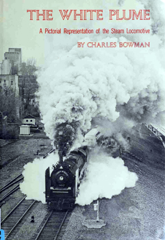 The White Plume: A Pictorial Representation of the Steam Locomotive