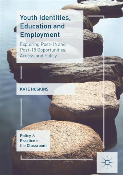 Youth Identities, Education and Employment Exploring Post-16 and Post-18 Opportunities, Access and Policy