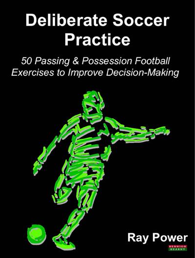 Deliberate Soccer Practice 50 Passing & Possession Football Exercises to Improve Decision-Making