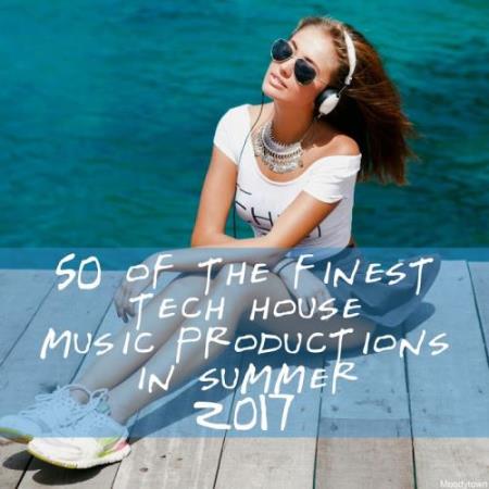 50 Of The Finest Tech House Music Productions In Summer 2017 (2017)