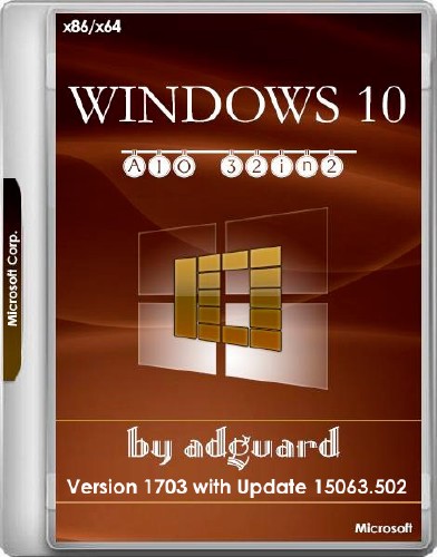 Windows 10 x86/x64 Version 1703 with Update 15063.502 AIO 32in2 Adguard v.17.08.02 (RUS/ENG/2017)