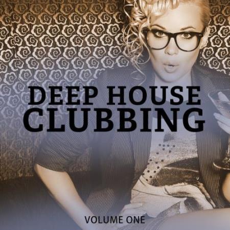 Deep House Clubbing Vol 1 (Wonderful Groovy Deep House For Club, Bar & Beach) (2017)