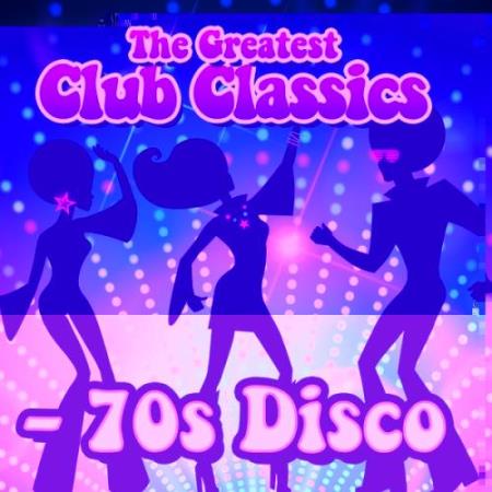 The Greatest Club Classics - 70S Disco (2017)
