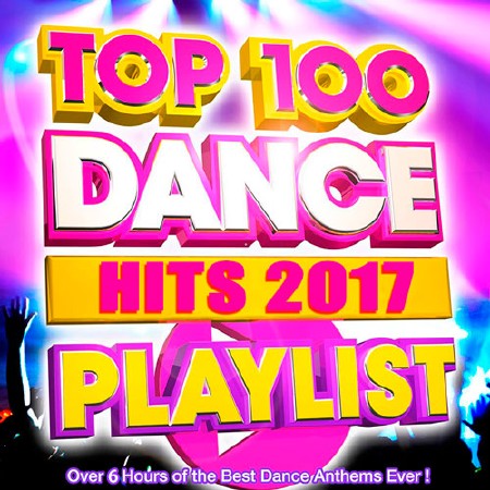 Top 100 Dance Hits Playlist 2017 (2017)