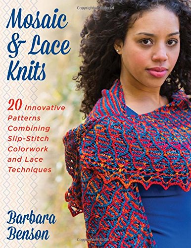 Mosaic & Lace Knits 20 Innovative Patterns Combining Slip-Stitch Colorwork and Lace Techniques