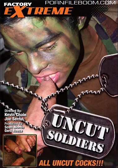 Uncut Soldiers (Kevin Chain, Joe Serna / Factory Video Productions / Factory Extreme) 2008