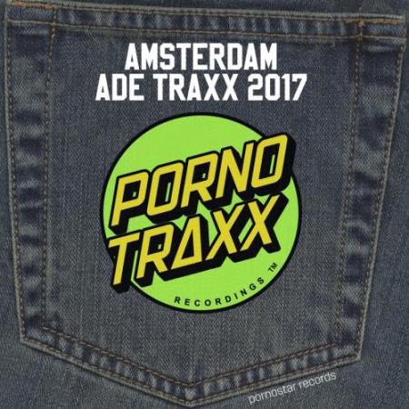 Porno Traxx - Amsterdam ADE 2017 (2017)