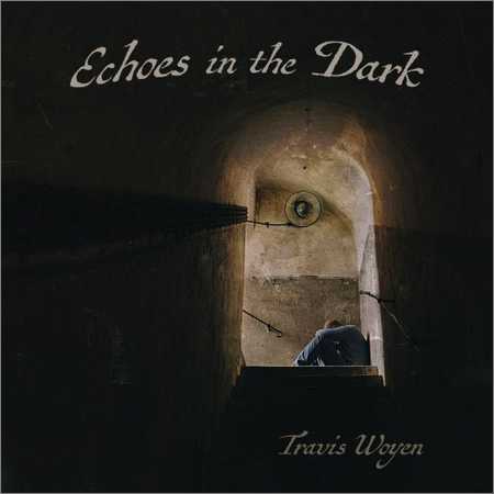 Travis Woyen - Echoes In The Dark (2017)