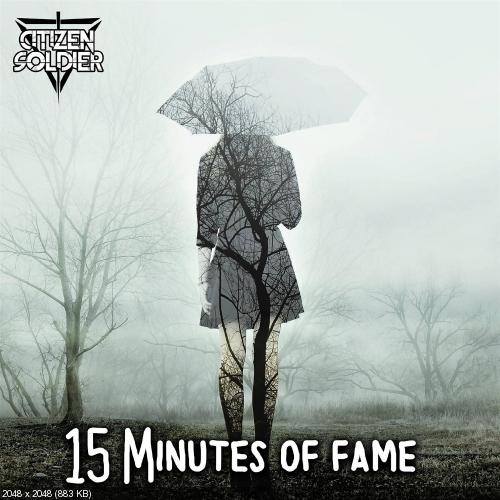 Citizen Soldier - 15 Minutes of Fame (Single) (2017)