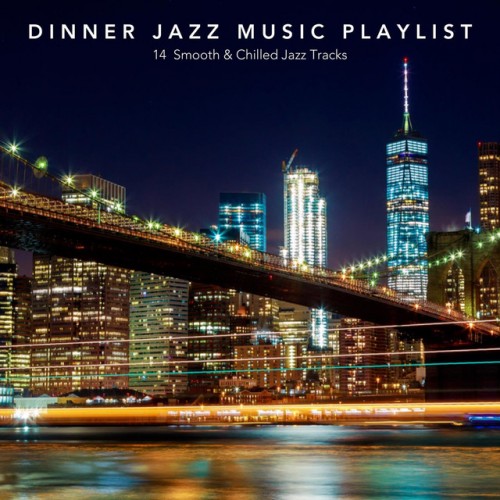 VA - Dinner Jazz Music Playlist: 14 Smooth and Chilled Jazz Tracks (2017)
